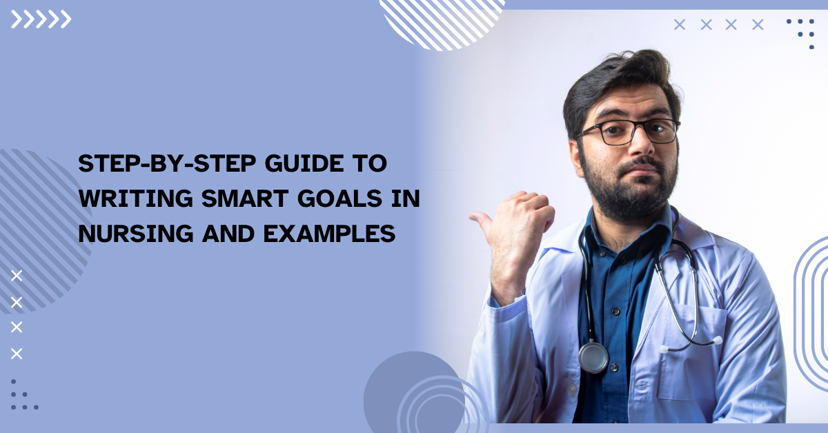 Step-by-Step Guide to Writing SMART Goals in Nursing and Examples